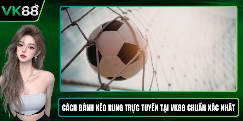 Cách đánh kèo rung