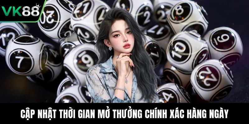 Cập nhật thời gian mở thưởng chính xác hàng ngày