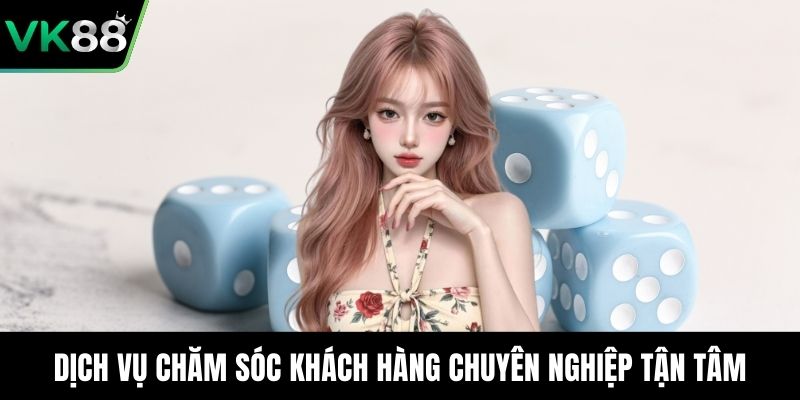 Dịch vụ chăm sóc khách hàng chuyên nghiệp tận tâm
