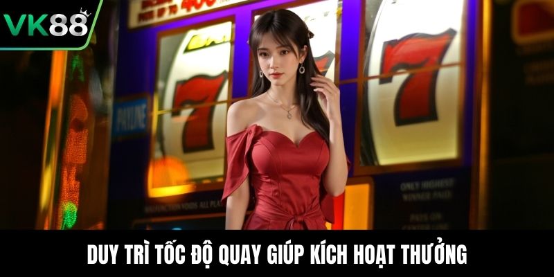 Duy trì tốc độ quay giúp kích hoạt thưởng