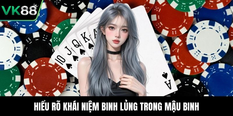 Hiểu rõ khái niệm binh lủng trong mậu binh