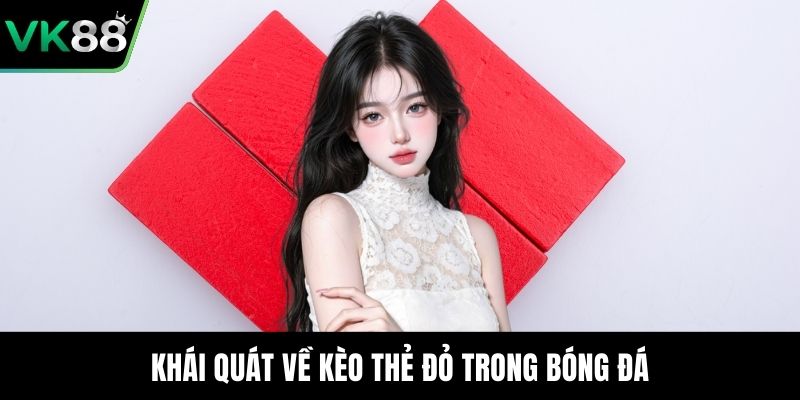 Khái quát về kèo thẻ đỏ trong bóng đá