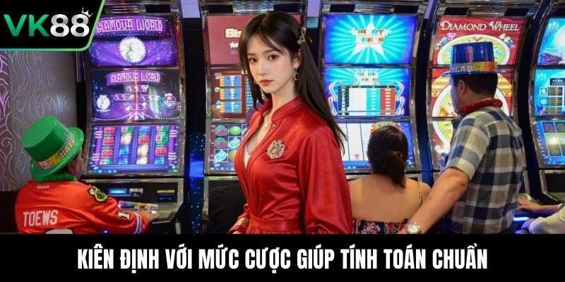Kiên định với mức cược giúp tính toán chuẩn