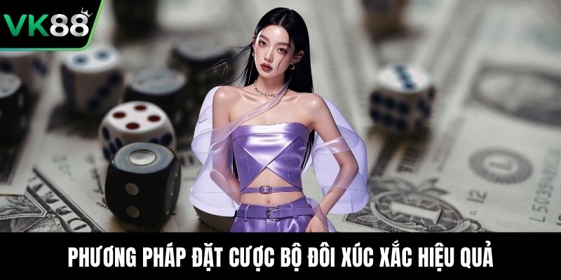 Phương pháp đặt cược bộ đôi xúc xắc hiệu quả