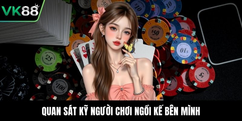 Quan sát kỹ người chơi ngồi kế bên mình