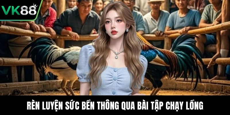 Rèn luyện sức bền thông qua bài tập chạy lồng