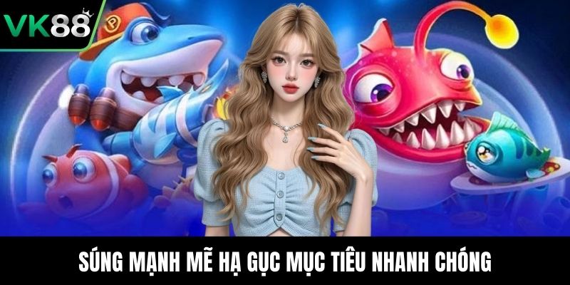 Súng mạnh mẽ hạ gục mục tiêu nhanh chóng