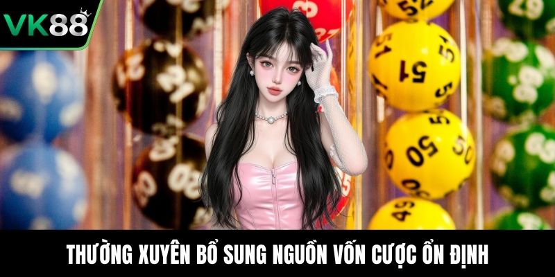 Thường xuyên bổ sung nguồn vốn cược ổn định