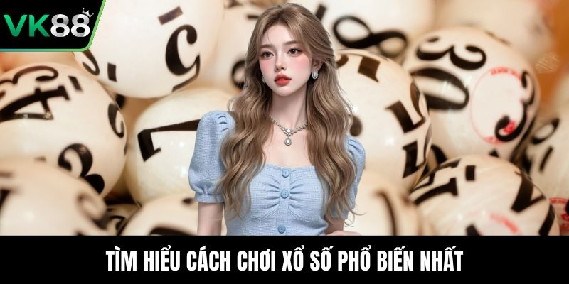 Tìm hiểu cách chơi xổ số phổ biến nhất
