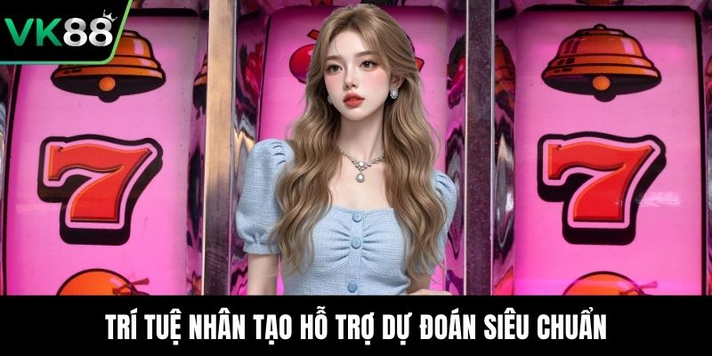 Trí tuệ nhân tạo hỗ trợ dự đoán siêu chuẩn