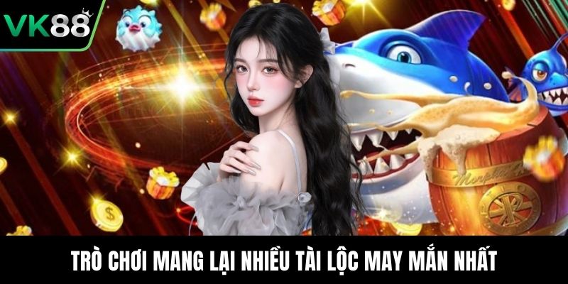 Trò chơi mang lại nhiều tài lộc may mắn nhất