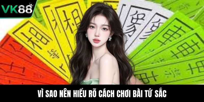 Vì sao nên hiểu rõ cách chơi bài tứ sắc